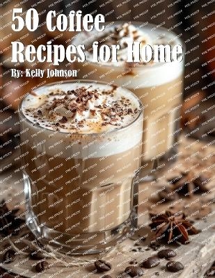 50 Coffee Recipes for Home