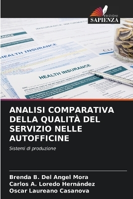Analisi Comparativa Della Qualit&agrave; del Servizio Nelle Autofficine - Brenda B del Angel Mora, Carlos A Loredo Hern&aacute;ndez, Oscar Laureano Casanova