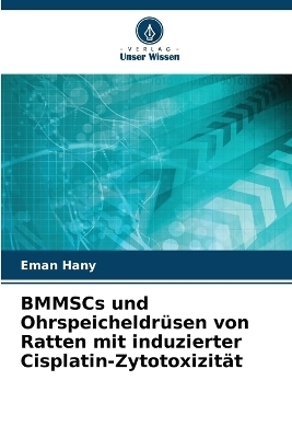 BMMSCs und Ohrspeicheldr&uuml;sen von Ratten mit induzierter Cisplatin-Zytotoxizit&auml;t - Eman Hany