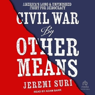 Civil War by Other Means - Jeremi Suri