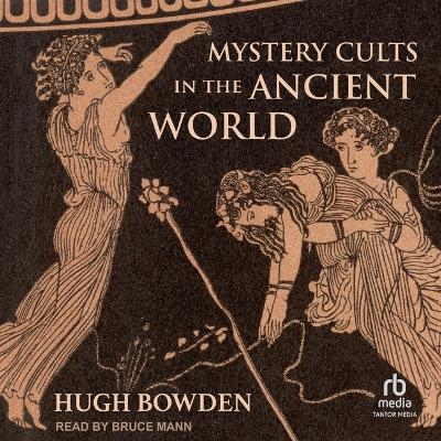 Mystery Cults in the Ancient World - Hugh Bowden
