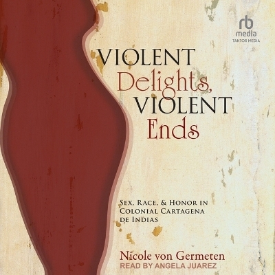 Violent Delights, Violent Ends - Nicole Von Germeten