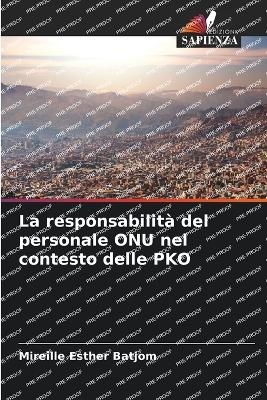 La responsabilit&agrave; del personale ONU nel contesto delle PKO - Mireille Esther Batjom