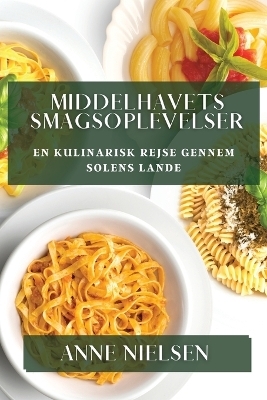Middelhavets Smagsoplevelser - Anne Nielsen