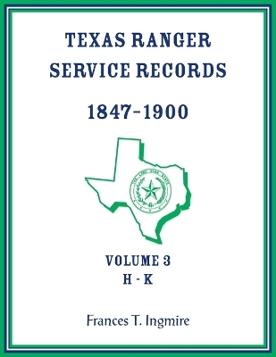 Texas Ranger Service Records, 1847-1900, Volume 3 H-K - Frances Ingmire
