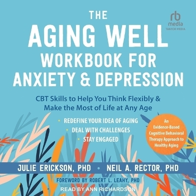 The Aging Well Workbook for Anxiety and Depression - Julie Erickson, Neil A Rector
