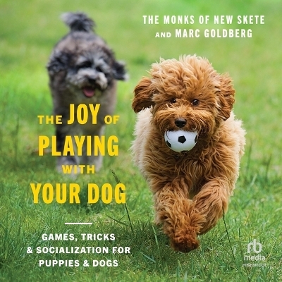 The Joy of Playing with Your Dog - The Monks of New Skete, Marc Goldberg