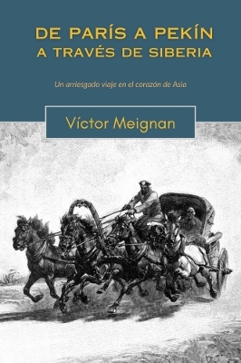 De Par&iacute;s a Pek&iacute;n a trav&eacute;s de Siberia - Victor Meignan