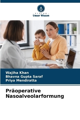 Pr&auml;operative Nasoalveolarformung - Wajiha Khan, Bhavna Gupta Saraf, Priya Mendiratta