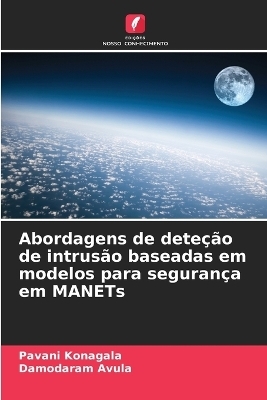 Abordagens de dete&ccedil;&atilde;o de intrus&atilde;o baseadas em modelos para seguran&ccedil;a em MANETs - Pavani Konagala, Damodaram Avula