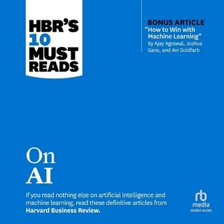 Hbr's 10 Must Reads on AI (with Bonus Article How to Win with Machine Learning by Ajay Agrawal, Joshua Gans, and AVI Goldfarb)