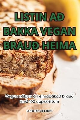 Listin Að Bakka Vegan Brauð Heima