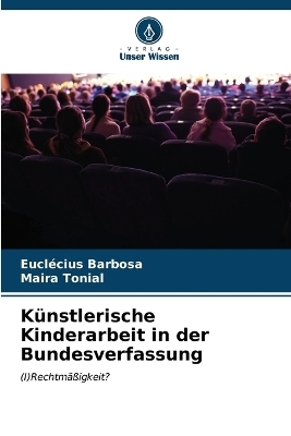 K&uuml;nstlerische Kinderarbeit in der Bundesverfassung - Eucl&eacute;cius Barbosa, Maira Tonial
