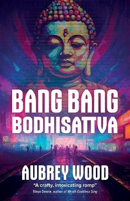 Bang Bang Bodhisattva - Aubrey Wood