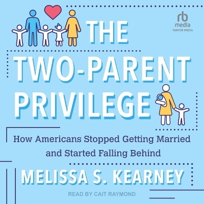 The Two-Parent Privilege - Melissa S Kearney