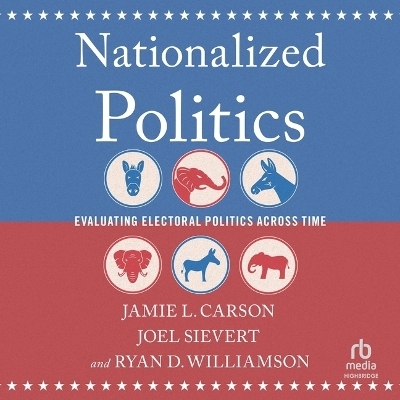 Nationalized Politics - Jamie L Carson, Ryan D Williamson, Joel Sievert