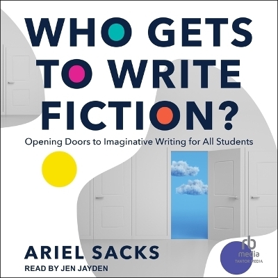 Who Gets to Write Fiction? - Ariel Sacks
