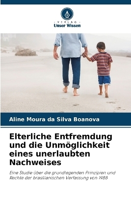 Elterliche Entfremdung und die Unmöglichkeit eines unerlaubten Nachweises