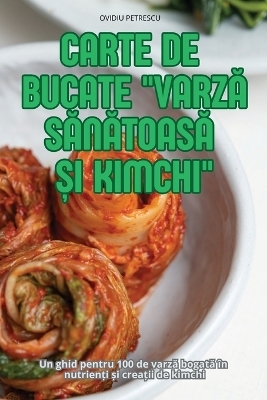 Carte de Bucate VarzĂ SĂnĂtoasĂ Și Kimchi -  Ovidiu Petrescu
