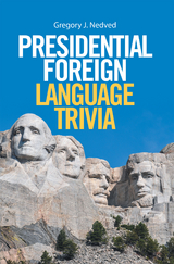 Presidential Foreign Language Trivia - Gregory J. Nedved