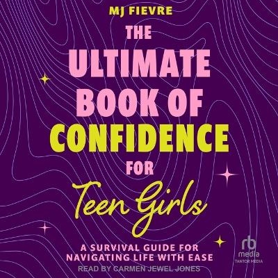 The Ultimate Book of Confidence for Teen Girls - MJ Fievre