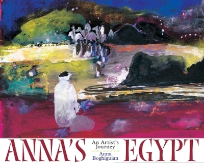 Anna&rsquo;s Egypt - Anna Boghiguian
