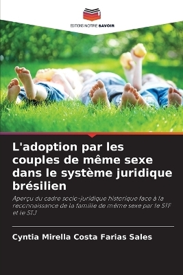 L'adoption par les couples de m&ecirc;me sexe dans le syst&egrave;me juridique br&eacute;silien - Cyntia Mirella Costa Farias Sales
