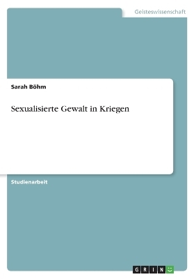 Sexualisierte Gewalt in Kriegen - Sarah Böhm