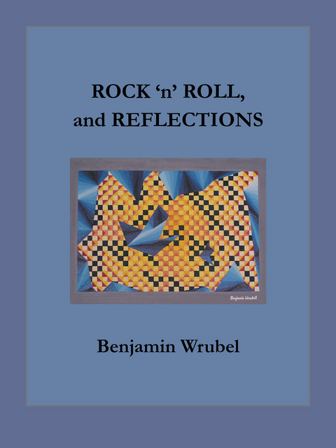 Rock 'N' Roll, and Reflections - Benjamin Wrubel