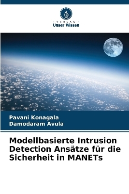 Modellbasierte Intrusion Detection Ansätze für die Sicherheit in MANETs - Pavani Konagala, Damodaram Avula