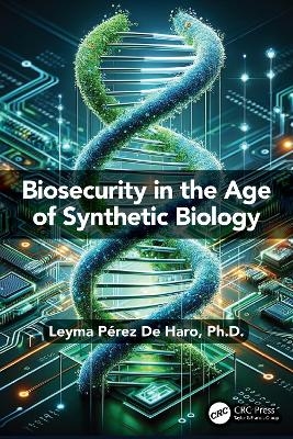 Biosecurity in the Age of Synthetic Biology - Leyma P&eacute;rez De Haro