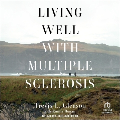 Living Well with Multiple Sclerosis - Trevis Gleason, Trevis L Gleason