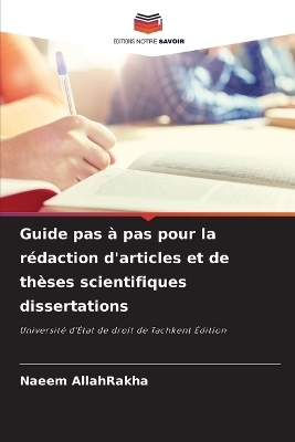 Guide pas &agrave; pas pour la r&eacute;daction d'articles et de th&egrave;ses scientifiques dissertations - Naeem AllahRakha