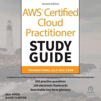 AWS Certified Cloud Practitioner Study Guide with 500 Practice Test Questions: Foundational (Clf-C02) Exam, 2nd Edition - Ben Piper, David Clifton