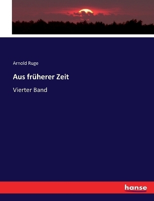 Aus früherer Zeit - Arnold Ruge