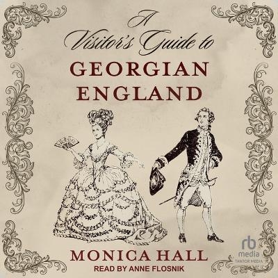 A Visitor's Guide to Georgian England - Monica Hall