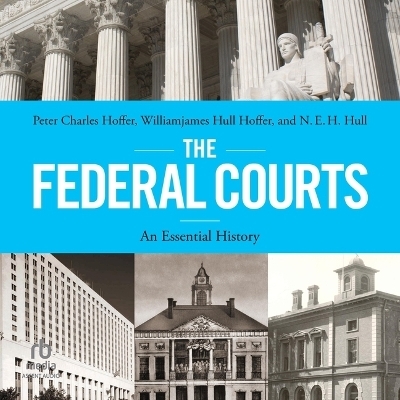 The Federal Courts - N E H Hull, Williamjames Hull Hoffer, Peter Charles Hoffer