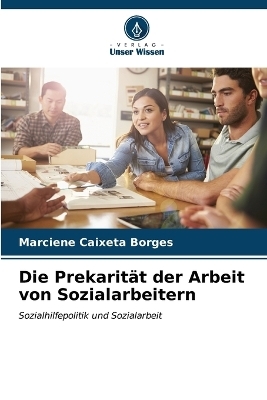 Die Prekarit&auml;t der Arbeit von Sozialarbeitern - Marciene Caixeta Borges