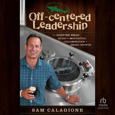 Off-Centered Leadership - Sam Calagione