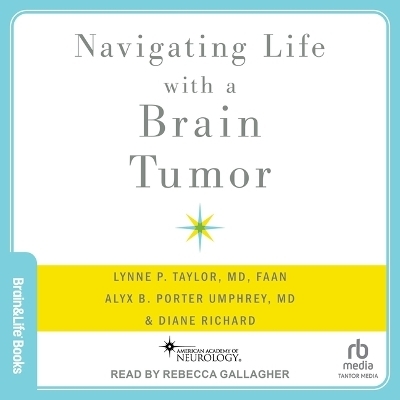 Navigating Life with a Brain Tumor -  FAAN, Alyx B Porter Umphrey, Diane Richard