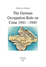 The German Occupation Rule on Crete 1941-1945 - Marlen von Xylander