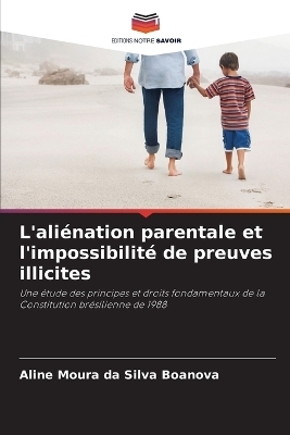 L'ali&eacute;nation parentale et l'impossibilit&eacute; de preuves illicites - Aline Moura da Silva Boanova