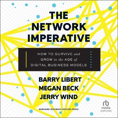 The Network Imperative - Megan Beck, Barry Libert, Jerry Wind