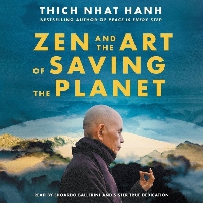 Zen and the Art of Saving the Planet - Thich Nhat Hanh