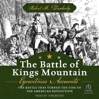 The Battle of Kings Mountain - Robert M Dunkerly
