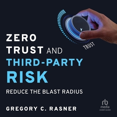 Zero Trust and Third-Party Risk - Gregory C Rasner