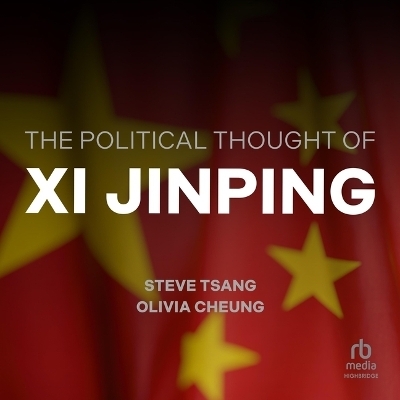 The Political Thought of XI Jinping - Olivia Cheung, Steve Tsang