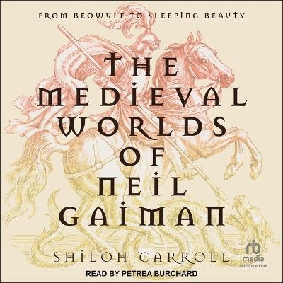 The Medieval Worlds of Neil Gaiman - Shiloh Carroll