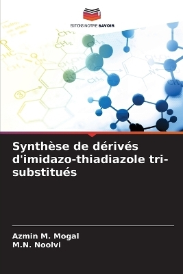Synth&egrave;se de d&eacute;riv&eacute;s d'imidazo-thiadiazole tri-substitu&eacute;s - Azmin M Mogal, M N Noolvi