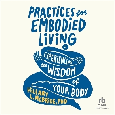 Practices for Embodied Living - Hillary L McBride